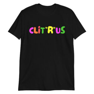Clit R Us T-Shirt