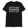 Lets Go Darwin Do Your Job T-Shirt