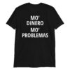Mo Dinero Mo Problemas Unisex T-Shirt