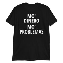 Mo Dinero Mo Problemas Unisex T-Shirt