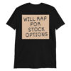 WILL RAP FOR STOCK OPTIONS (Cardboard) T-Shirt