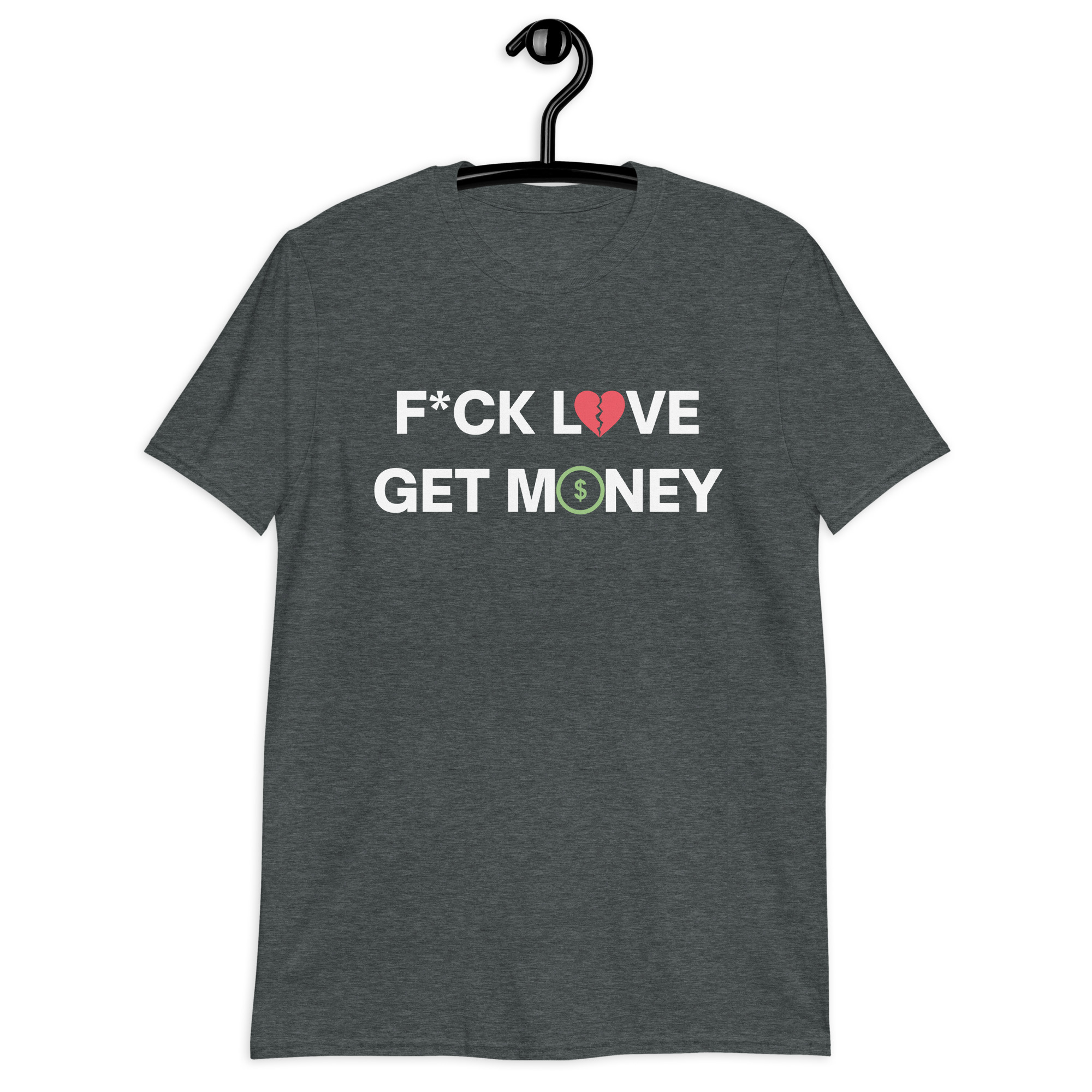 Fuck Love Get Money | Broken Red Heart Green Dollar Money Sign Unisex T-Shirt - Image 5