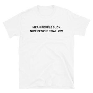 Alternative view of Mean People Suck Nice People Swallow T-Shirt