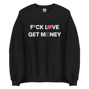 Fuck Love Get Money | Broken Red Heart Green Dollar Money Sign Sweatshirt