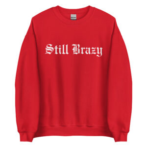 Still Brazy Sweatshirt