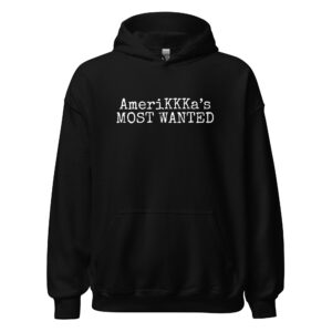 AmeriKKKa's MOST WANTED Hoodie
