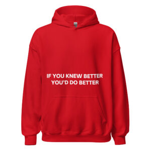 IF YOU KNEW BETTER YOU’D DO BETTER Hoodie