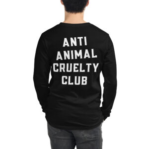 Anti Animal Cruelty Club (Front + Back) Long Sleeve Shirt