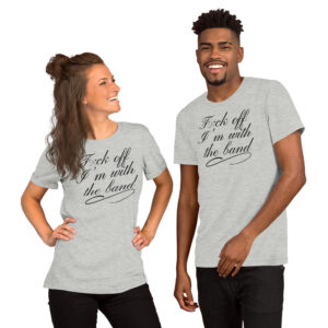 Alternative view of Fuck Off I'm With The Band Unisex T-Shirt (censored version)