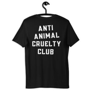 Anti Animal Cruelty Club (Front + Back) Unisex t-shirt