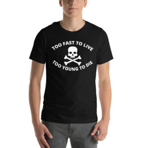 Too Fast to Live Too Young to Die Shirt (white design)