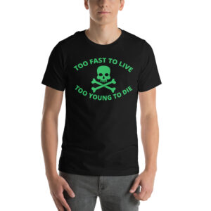 Too Fast to Live Too Young to Die Shirt (green design)