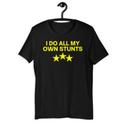 I Do All My Own Stunts Unisex T-Shirt
