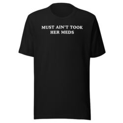 Latto Must Ain't Took Her Meds Unisex t-shirt