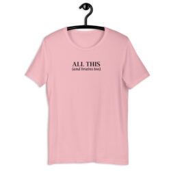 All This & Brains Too Unisex t-shirt