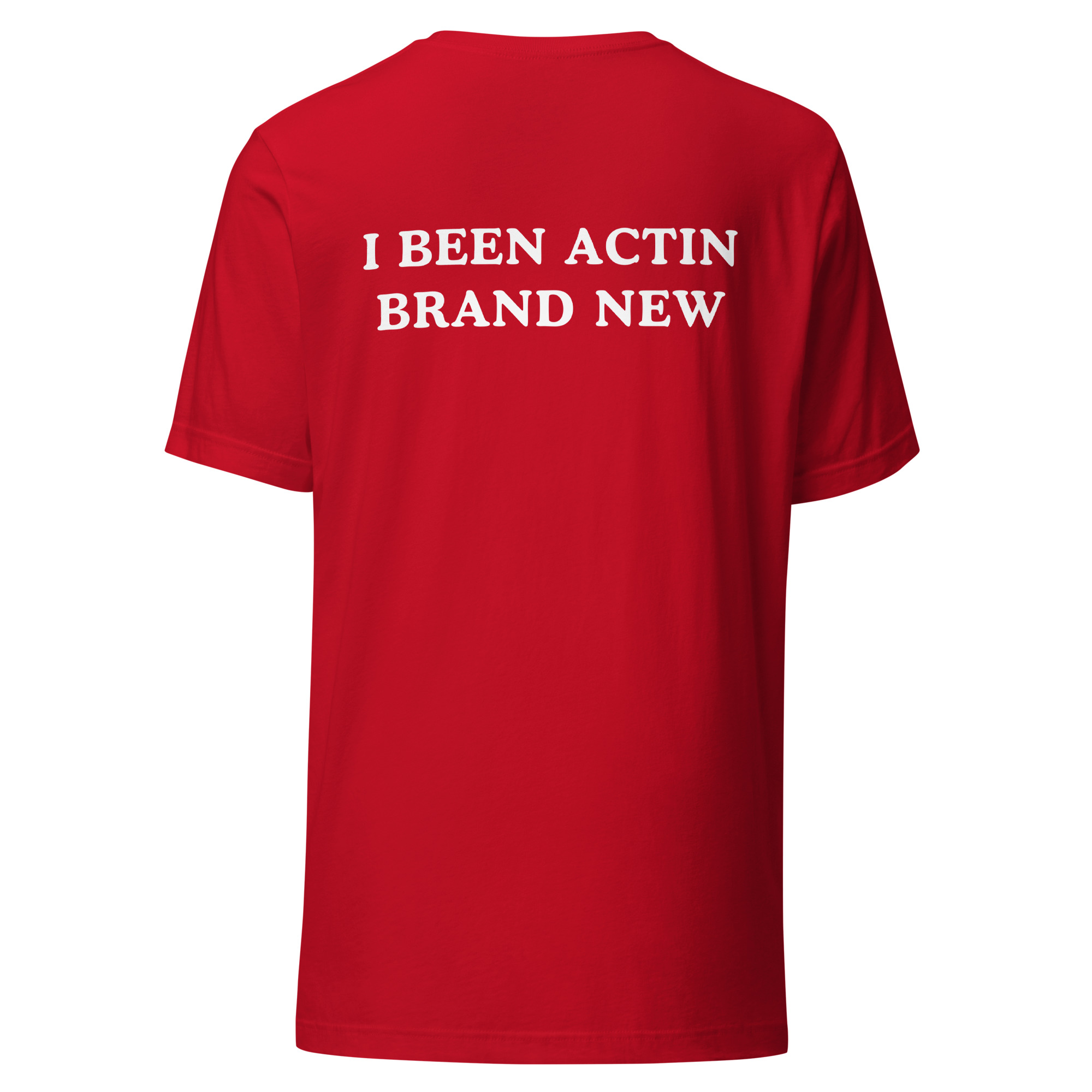 Rip Me Out The Plastic I Been Actin Brand New T-Shirt (FRONT + BACK) - Image 6