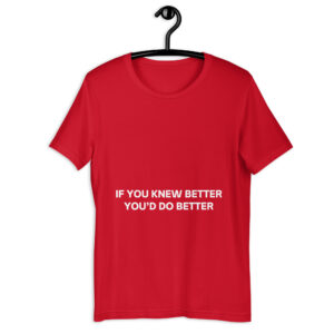 IF YOU KNEW BETTER YOU’D DO BETTER T-Shirt