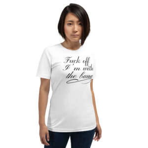 Alternative view of Fuck Off I'm With The Band Unisex T-Shirt