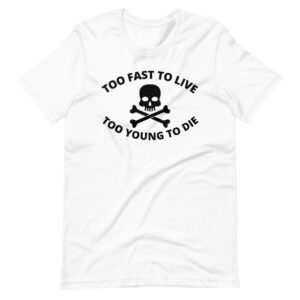 Too Fast to Live Too Young to Die Shirt (black design)