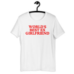 WORLD’S BEST EX GIRLFRIEND Unisex t-shirt