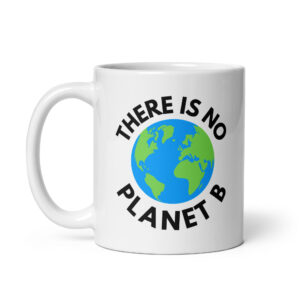 Alternative view of There Is No Planet B, Earth Day Global Warming Awareness coffee mug