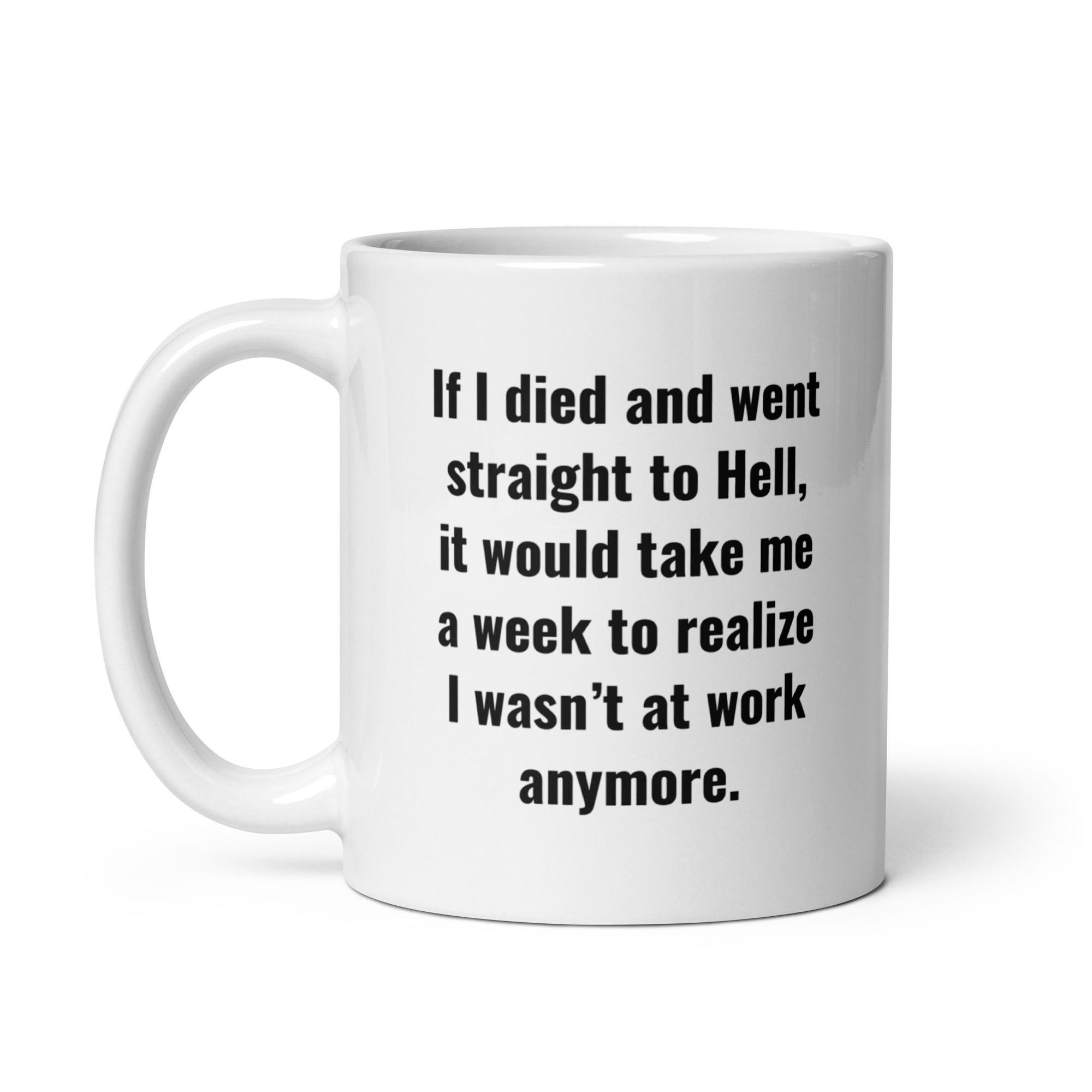 If I Died And Went Straight To Hell It Would Take Me A Week To Realize I Wasn't At Work Anymore coffee mug - Image 2