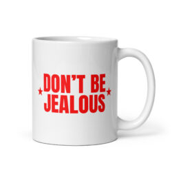 Don't Be Jealous coffee mug