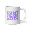 CUNT SERVED FRESH DAILY Coffee Mug
