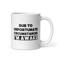 Due To Unfortunate Circumstances I'm Awake coffee mug