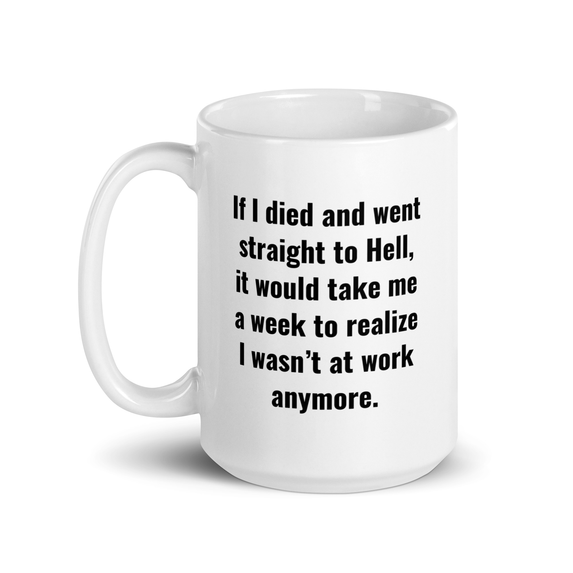 If I Died And Went Straight To Hell It Would Take Me A Week To Realize I Wasn't At Work Anymore coffee mug - Image 5