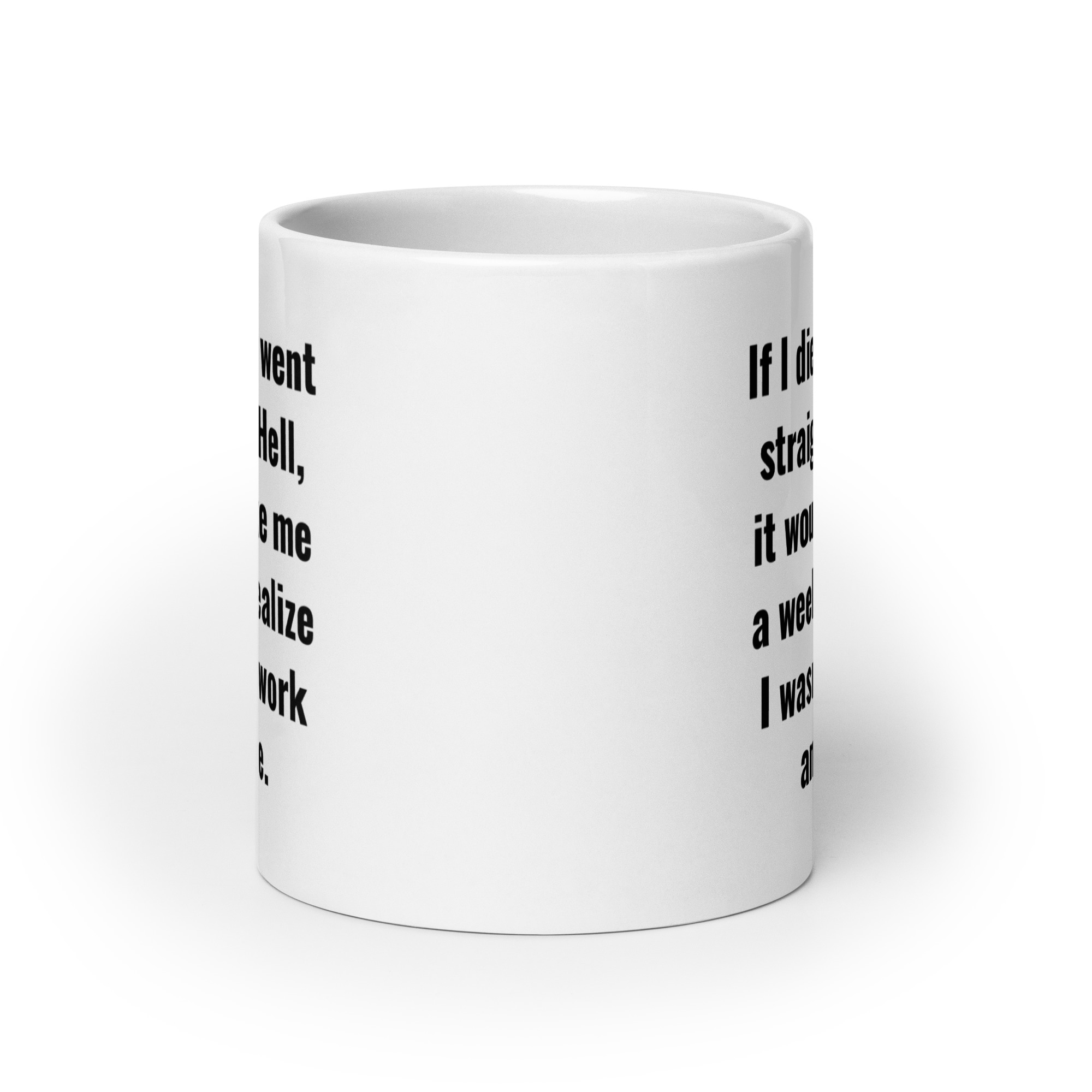 If I Died And Went Straight To Hell It Would Take Me A Week To Realize I Wasn't At Work Anymore coffee mug - Image 9