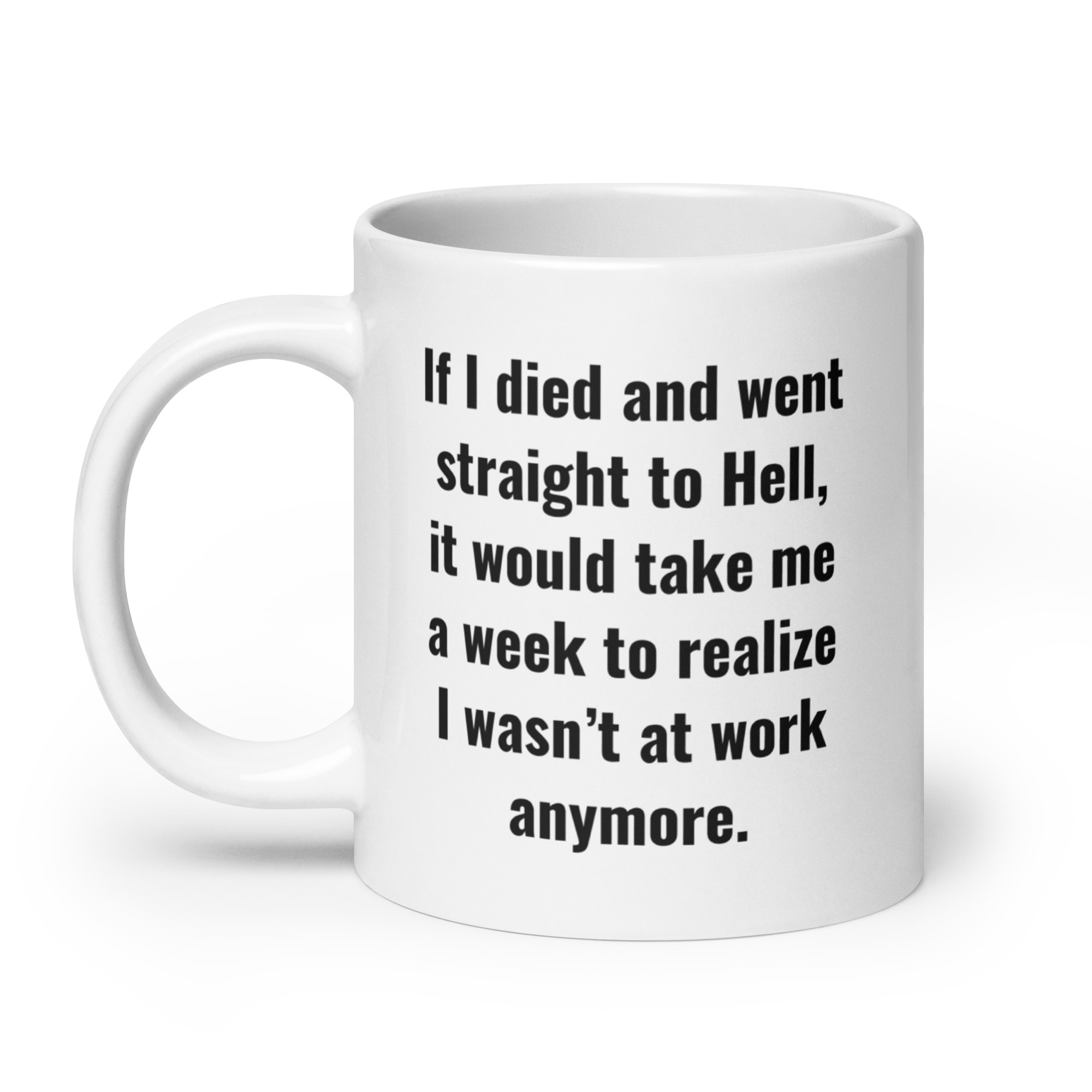 If I Died And Went Straight To Hell It Would Take Me A Week To Realize I Wasn't At Work Anymore coffee mug - Image 8