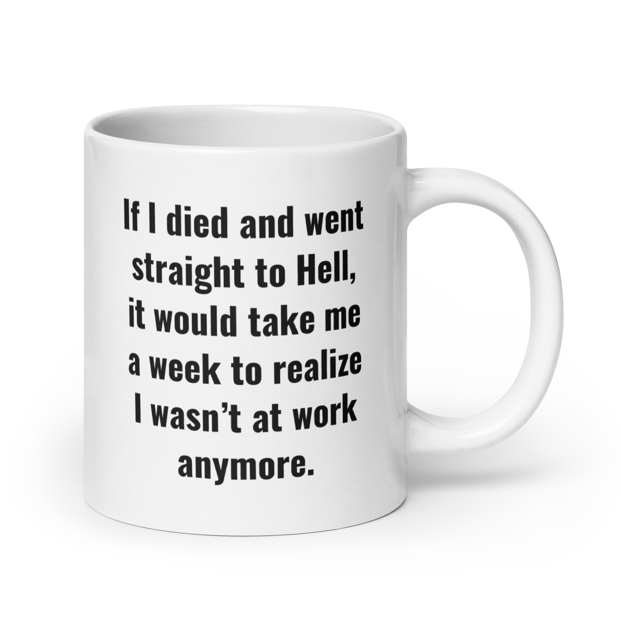 If I Died And Went Straight To Hell It Would Take Me A Week To Realize I Wasn't At Work Anymore coffee mug - Image 7