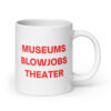 MUSEUMS BLOWJOBS THEATER coffee mug