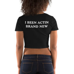 Rip Me Out The Plastic I Been Actin Brand New Crop Top (FRONT + BACK)
