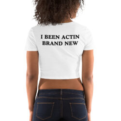 Rip Me Out The Plastic I Been Actin Brand New Crop Top (FRONT + BACK)