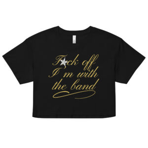 Fuck Off I'm With The Band (gold letters diamond star version) Relaxed fit Crop Top