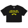 I Do All My Own Stunts Crop Top (Relaxed fit)