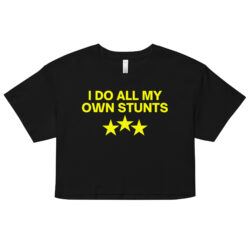 I Do All My Own Stunts Crop Top (Relaxed fit)