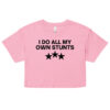 I Do All My Own Stunts Crop Top (Relaxed fit)