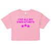 Y2K I Do All My Own Stunts (in pink letters) Crop Top (Relaxed fit)