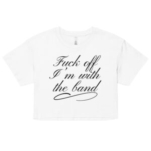 Pamela Anderson Fuck Off I'm With The Band Crop Top (Relaxed fit)
