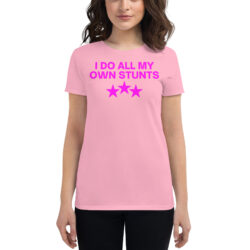 Y2K I Do All My Own Stunts (in pink letters) Women’s t-shirt