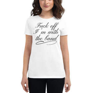 Pamela Anderson Fuck Off I'm With The Band Women's t-shirt