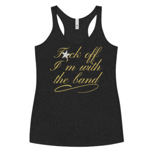 Fuck Off I'm With The Band (gold letters diamond star version) Women's Racerback Tank