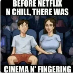 Before Netflix N Chill there was Cinema N' Fingering