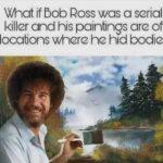 Bob Ross is the Most Prolific Serial Killer ever