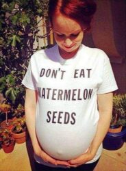 Don't Eat Watermelon Seeds T-shirt (pregnant)