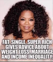 Fat Single Super Rich Oprah Giving Advice About Weight Loss Marriage And Income Inequality