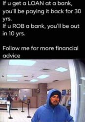 Financial Advice - ROB a Bank or Get a LOAN